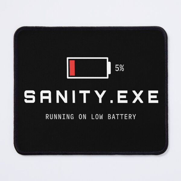 Item preview, Sanity.exe Running On Low Battery Funny Tech Design designed and sold by AM   Store.