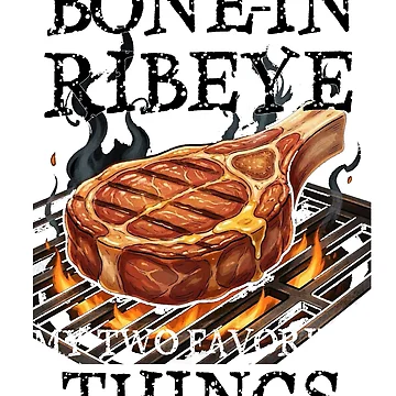 Artwork thumbnail, Bone In Ribeye My Two Favorite Things by TheEndDesign
