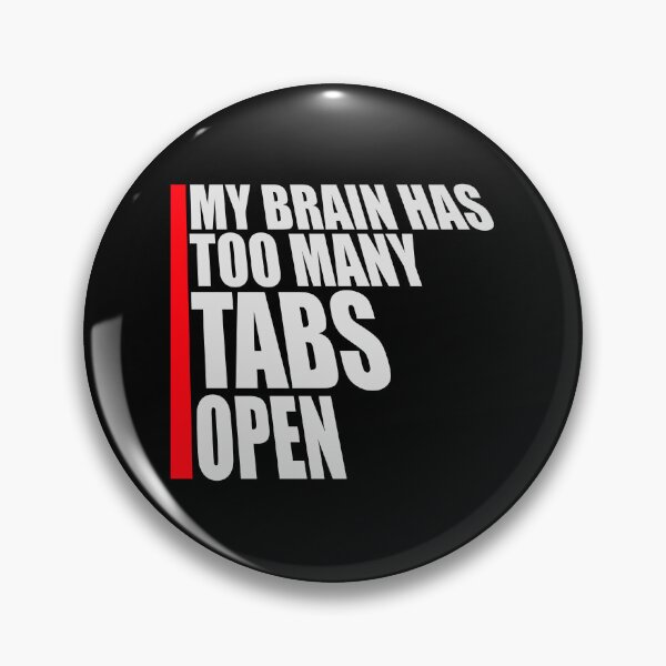 Item preview, My Brain Has Too Many Tabs Open Funny Relatable Quote designed and sold by shirt-o-mat.