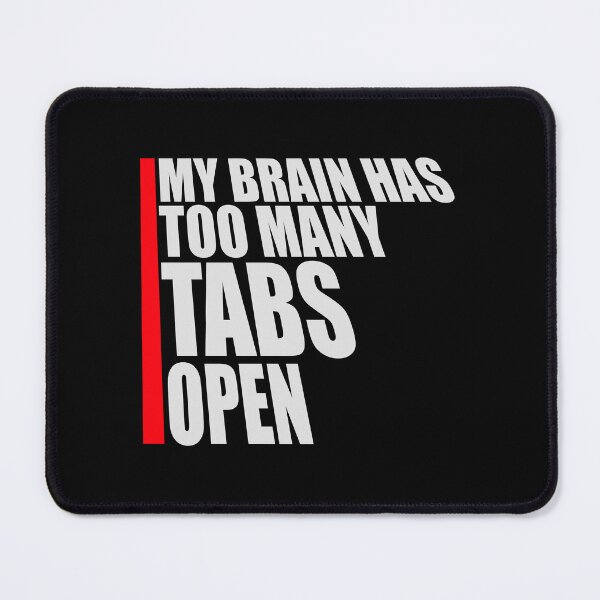Item preview, My Brain Has Too Many Tabs Open Funny Relatable Quote designed and sold by shirt-o-mat.
