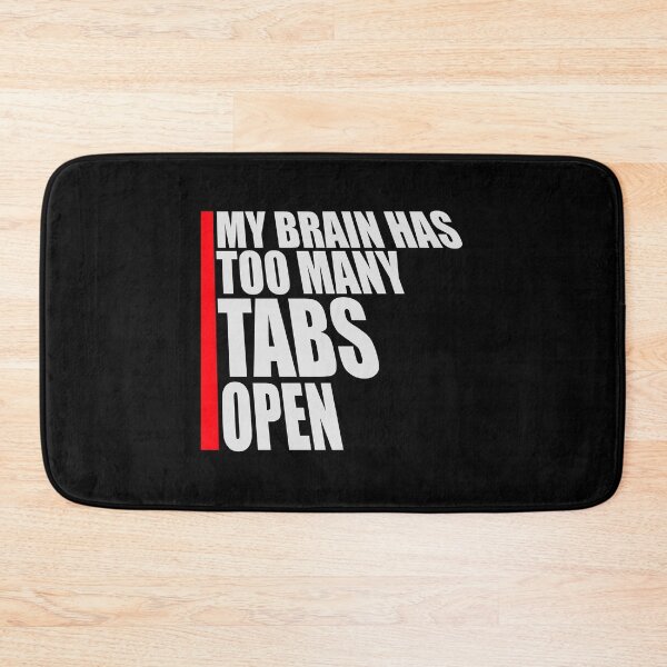 Item preview, My Brain Has Too Many Tabs Open Funny Relatable Quote designed and sold by shirt-o-mat.