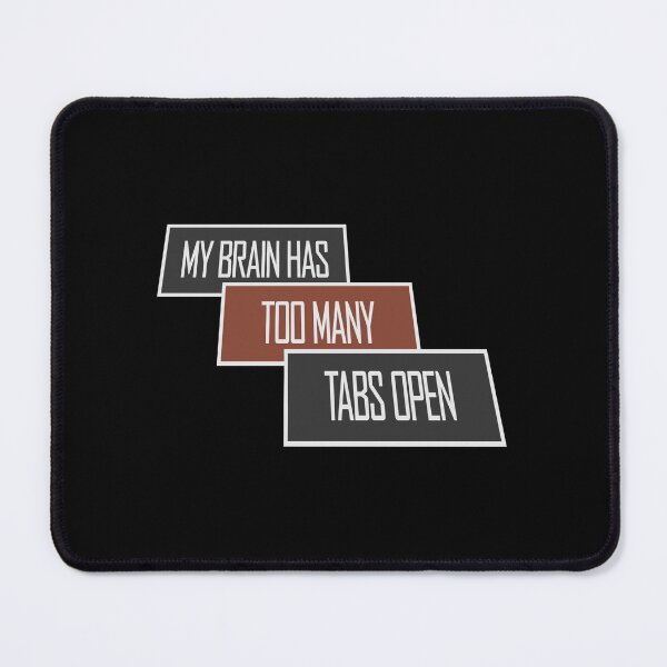 Item preview, My Brain Has Too Many Tabs Open Funny Relatable Quote designed and sold by shirt-o-mat.