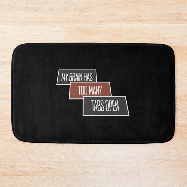 Item preview, My Brain Has Too Many Tabs Open Funny Relatable Quote designed and sold by shirt-o-mat.