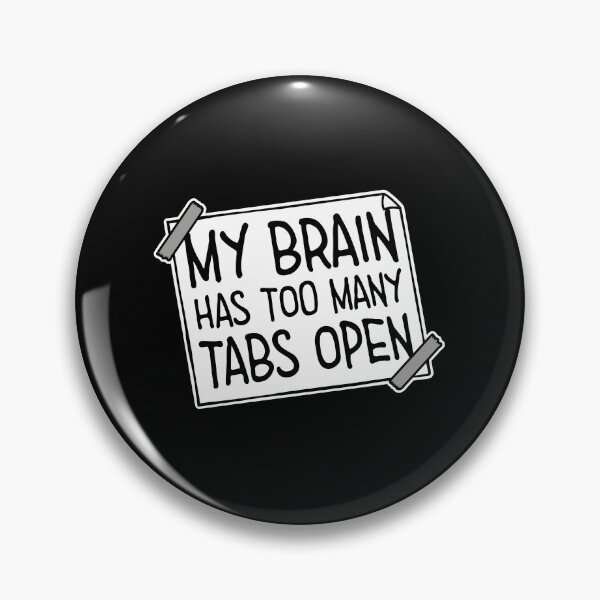 Item preview, My Brain Has Too Many Tabs Open Funny Relatable Quote designed and sold by shirt-o-mat.