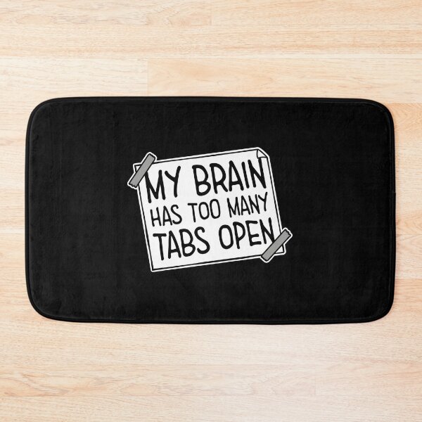 Item preview, My Brain Has Too Many Tabs Open Funny Relatable Quote designed and sold by shirt-o-mat.