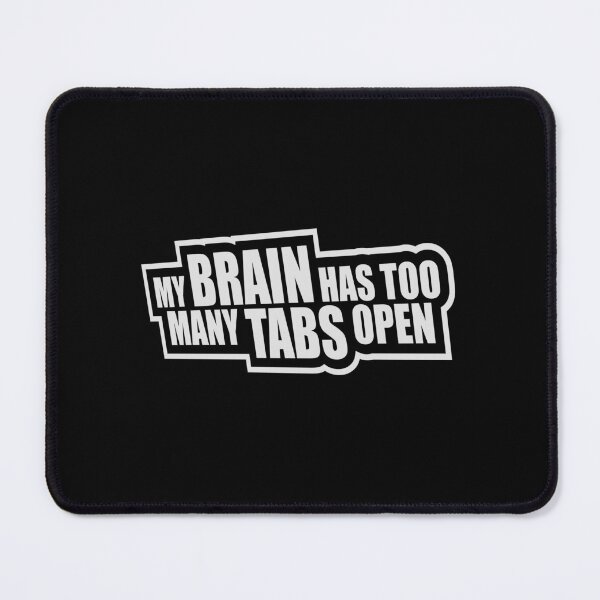 Item preview, My Brain Has Too Many Tabs Open Funny Relatable Quote designed and sold by shirt-o-mat.