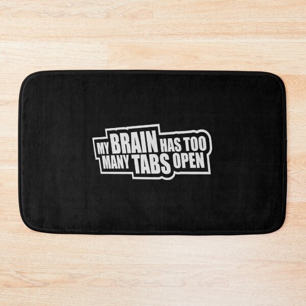 Item preview, My Brain Has Too Many Tabs Open Funny Relatable Quote designed and sold by shirt-o-mat.
