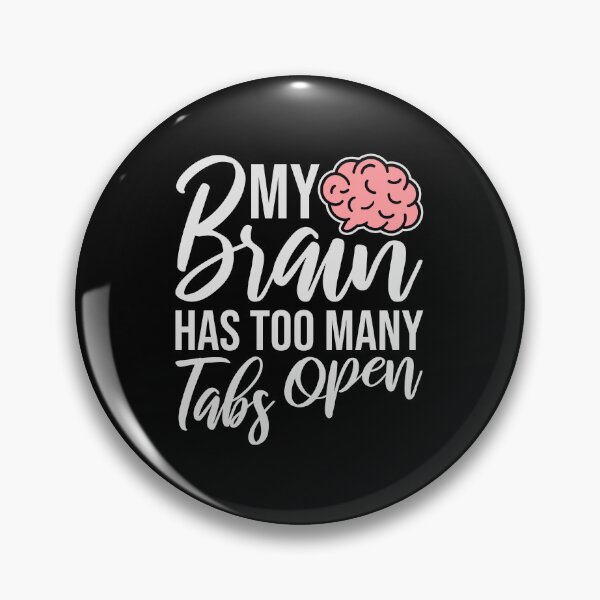 Item preview, My Brain Has Too Many Tabs Open Funny Relatable Quote designed and sold by shirt-o-mat.