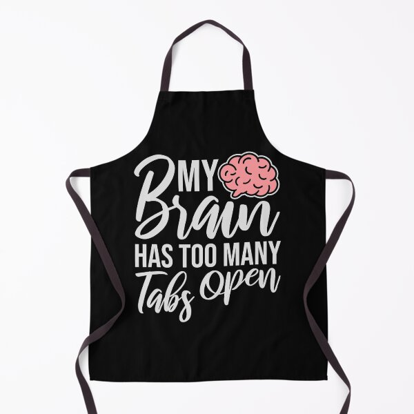 Item preview, My Brain Has Too Many Tabs Open Funny Relatable Quote designed and sold by shirt-o-mat.