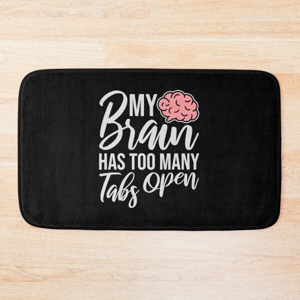 Item preview, My Brain Has Too Many Tabs Open Funny Relatable Quote designed and sold by shirt-o-mat.