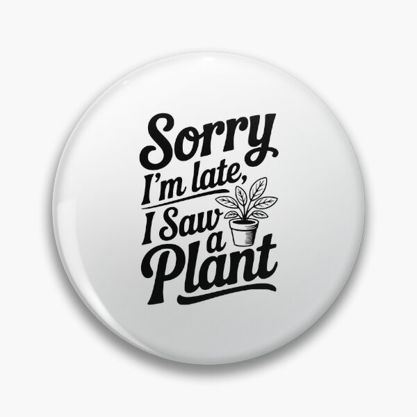 Item preview, Sorry I'm Late I Saw a Plant designed and sold by Frank Ring.