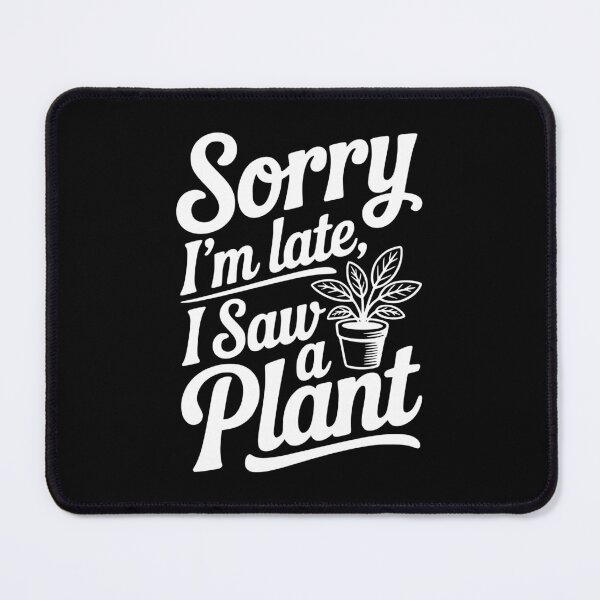 Item preview, Sorry I'm Late I Saw a Plant designed and sold by Frank Ring.