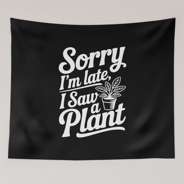 Item preview, Sorry I'm Late I Saw a Plant designed and sold by Frank Ring.