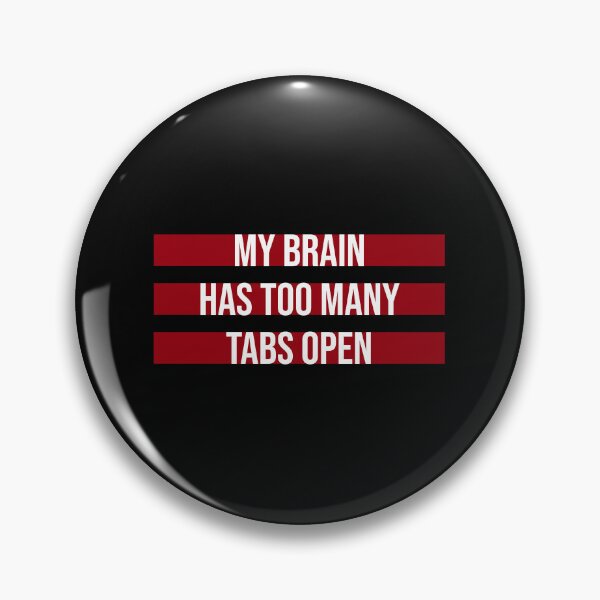Item preview, My Brain Has Too Many Tabs Open Funny Relatable Quote designed and sold by shirt-o-mat.