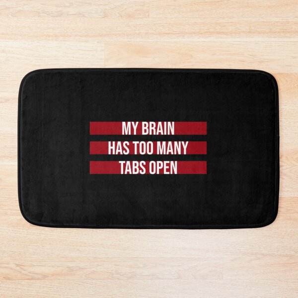 Item preview, My Brain Has Too Many Tabs Open Funny Relatable Quote designed and sold by shirt-o-mat.