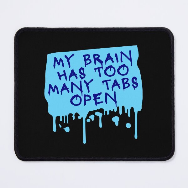 Item preview, My Brain Has Too Many Tabs Open Funny Relatable Quote designed and sold by shirt-o-mat.