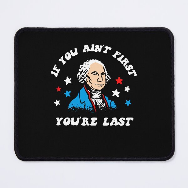 Item preview, George Washington If You Ain't First You're Last Funny Patriotic designed and sold by PixlCrypt.