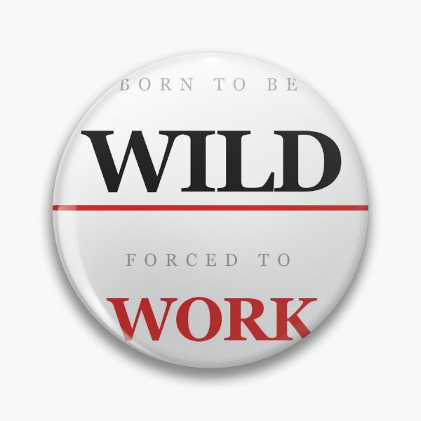 Item preview, Born To Be Wild Forced To Work Funny designed and sold by InkRise Studio.