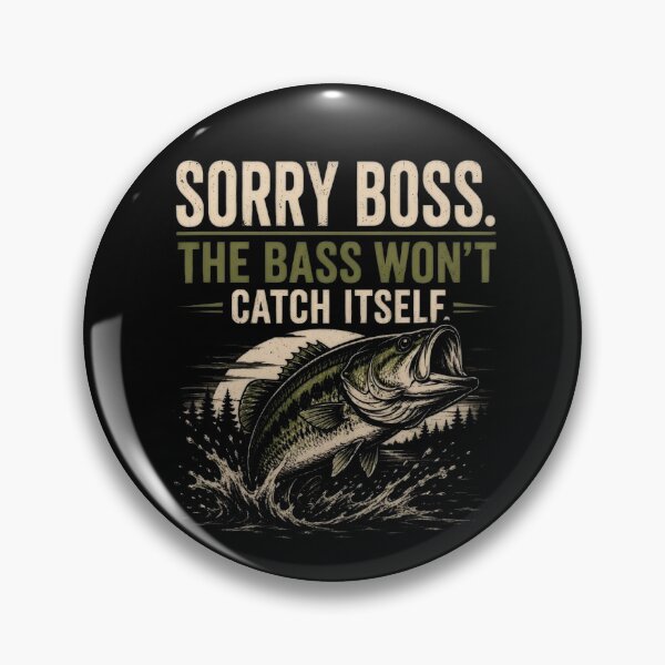 Item preview, SORRY BOSS. THE BASS WON'T CATCH ITSELF. designed and sold by FischingVibes.