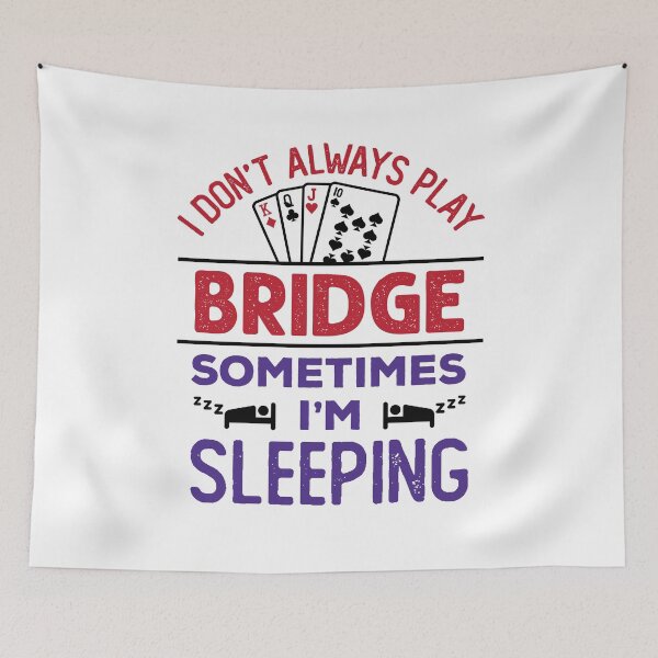 Item preview, I Don't Always Play Bridge Sometimes I'm Sleeping  designed and sold by jaygo.