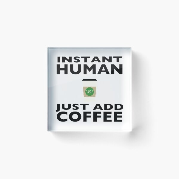 Artikelvorschau, Instant Human - Einfach Kaffee hinzufügen entworfen und verkauft von DavidASmith.