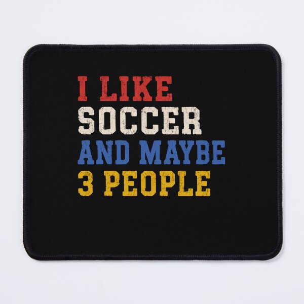 Item preview, I Like Soccer And Maybe 3 People – Retro Typography designed and sold by HumansStuck12.