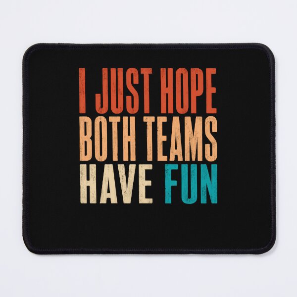 Item preview, I Just Hope Both Teams Have Fun – Retro Typography designed and sold by HumansStuck12.