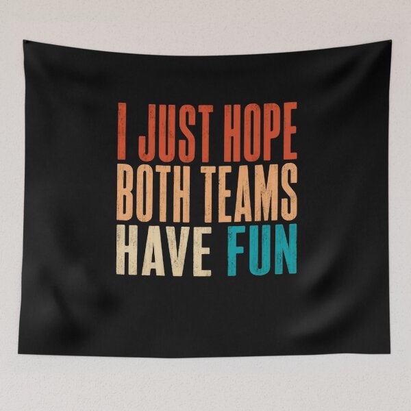 Item preview, I Just Hope Both Teams Have Fun – Retro Typography designed and sold by HumansStuck12.