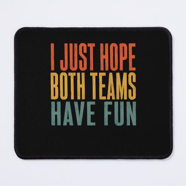Item preview, I Just Hope Both Teams Have Fun – Vintage Sports Humor designed and sold by HumansStuck12.