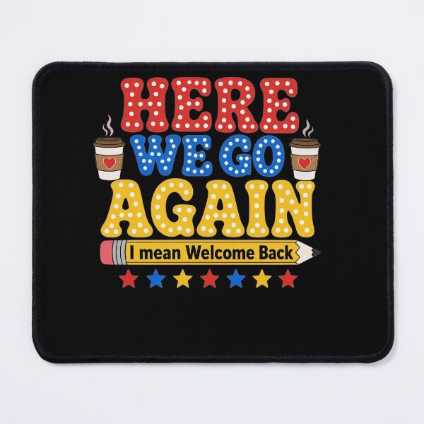 Item preview, Welcome Back To School Teacher Funny Here We Go Again I Mean designed and sold by clothesy7.