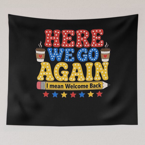 Item preview, Welcome Back To School Teacher Funny Here We Go Again I Mean designed and sold by clothesy7.