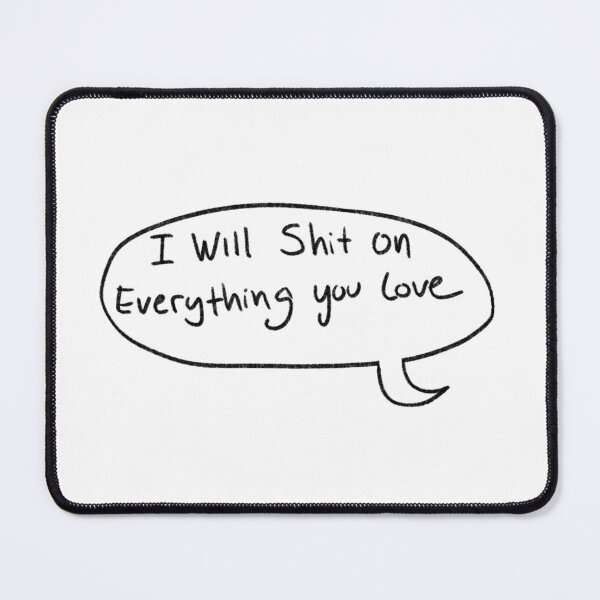 Item preview, I will shit on everything you love speech bubble  designed and sold by Raccoondoodles.