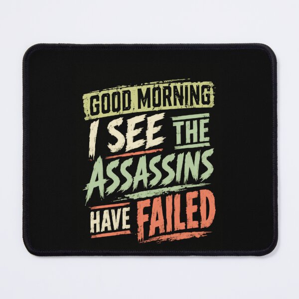 Item preview, Good Morning I See The Assassins Have Failed Funny Sarcastic Morning Quote Dark Humor designed and sold by JonesFlora2025.