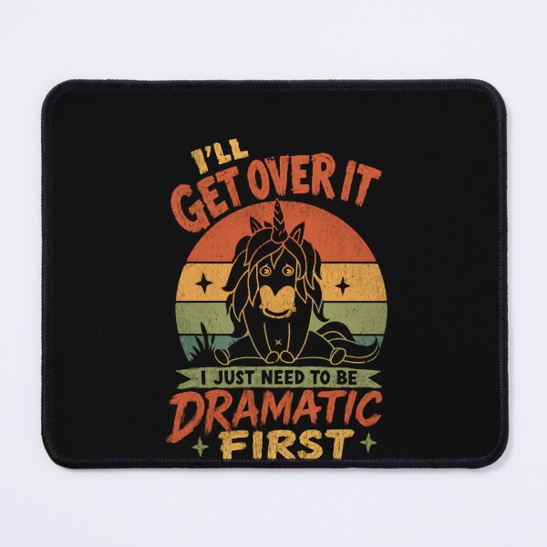 Item preview, I'll Get Over It I Just Need To Be Dramatic First Unicorn Humorous Sarcastic Personality Women designed and sold by JonesFlora2025.