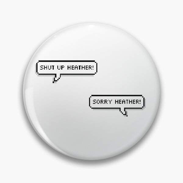 Item preview, Shut Up, Heather! designed and sold by Katie Arpino.