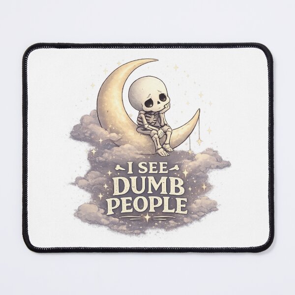 Item preview, I See Dumb People Skeleton designed and sold by MoodSupplyStudio.