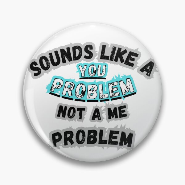 Item preview, Sounds Like a You Problem designed and sold by Snedsdigital.