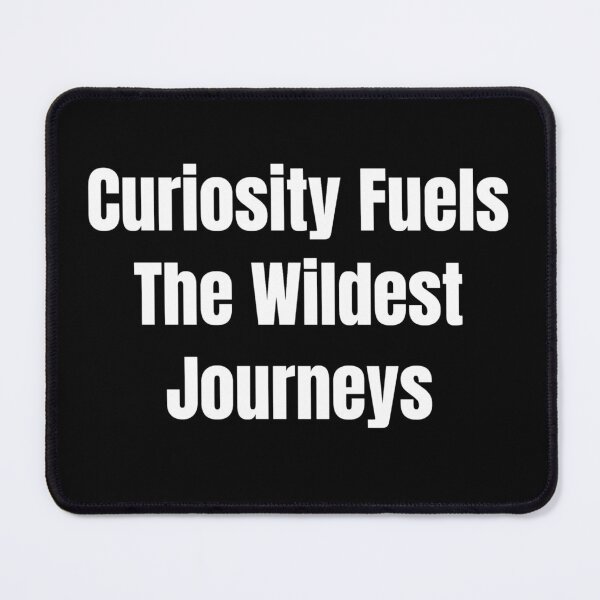 Item preview, Curiosity Fuels The Wildest Journeys (White Text) designed and sold by QuoteeApparel.