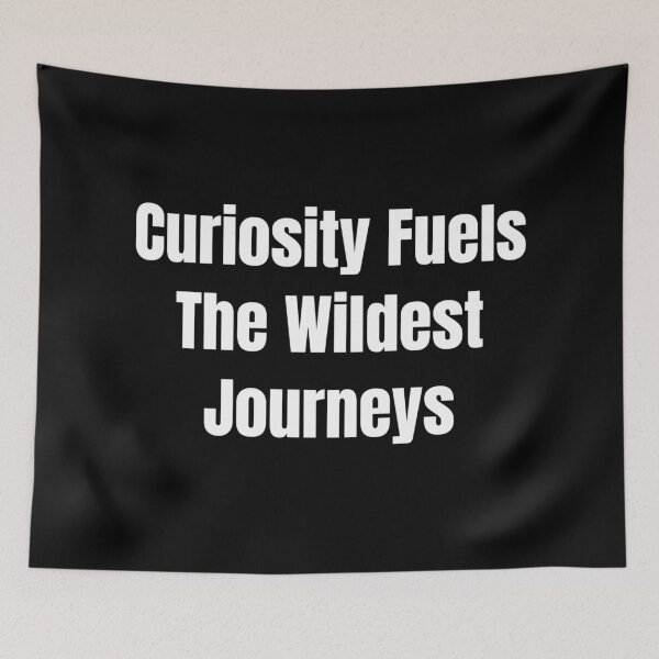 Item preview, Curiosity Fuels The Wildest Journeys (White Text) designed and sold by QuoteeApparel.