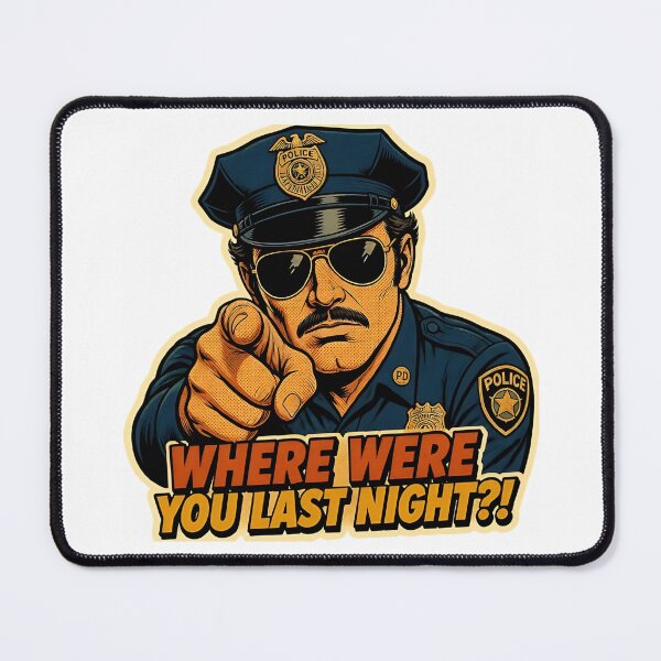 Item preview, Where Were You Last Night Funny Retro Cop Interrogation designed and sold by RareVisuals.