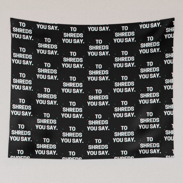 Item preview, To Shreds You Say. designed and sold by Phosfate.