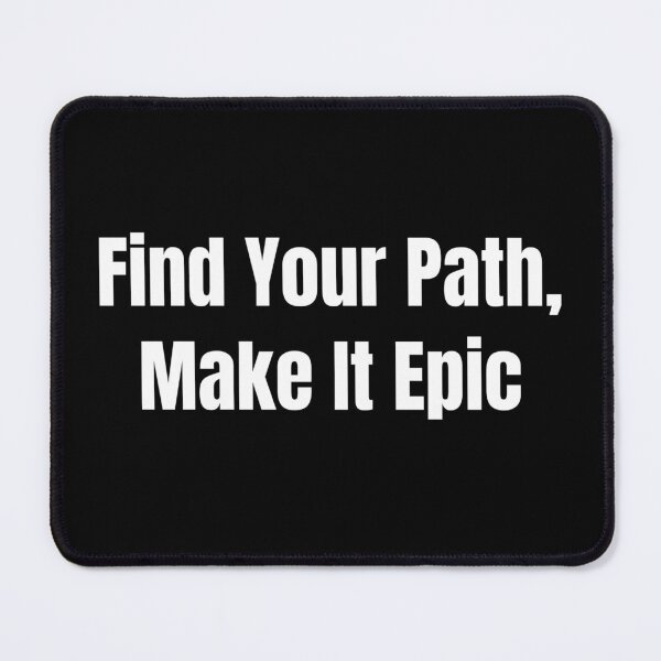Item preview, Find Your Path, Make It Epic (White Text) designed and sold by QuoteeApparel.