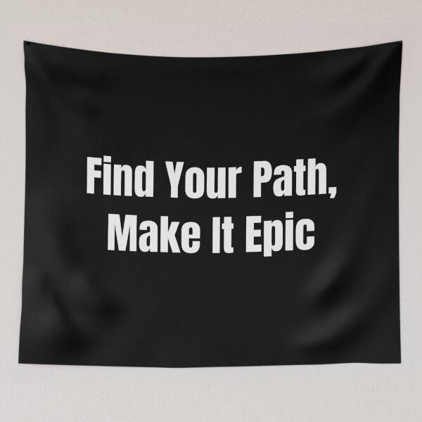 Item preview, Find Your Path, Make It Epic (White Text) designed and sold by QuoteeApparel.