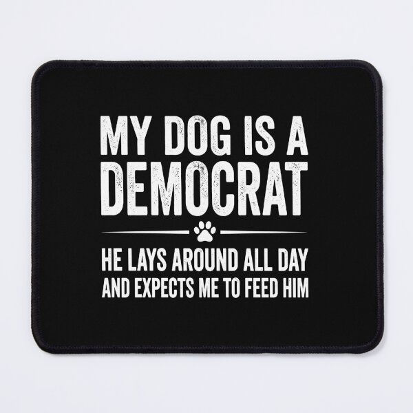 Item preview, My-Dog-Is-A-Democrat designed and sold by ironicmuscle.