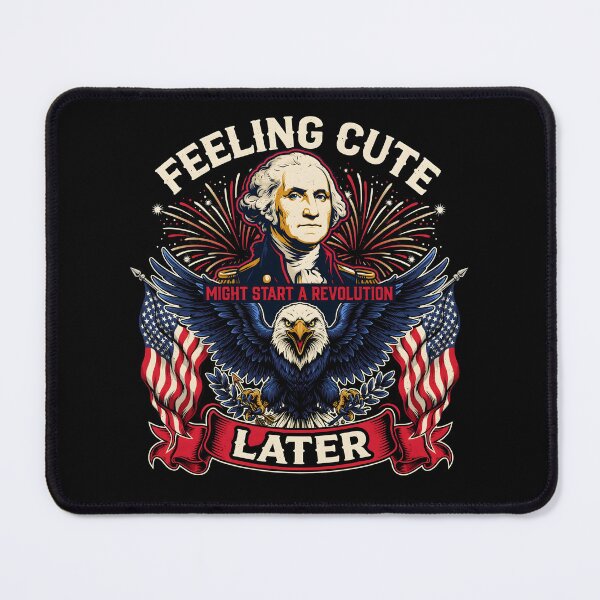 Item preview, Feeling Cute Might Start a Revolution Later Funny 4th of July Patriotic designed and sold by Redgiant87x.