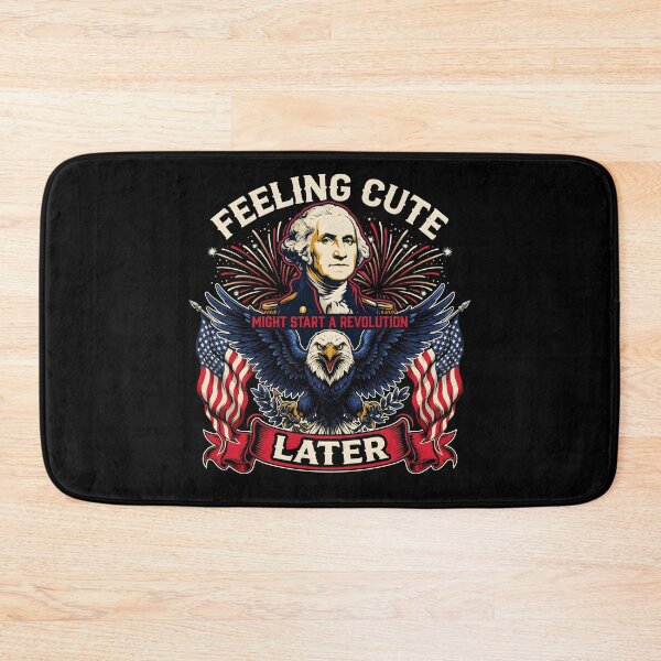 Item preview, Feeling Cute Might Start a Revolution Later Funny 4th of July Patriotic designed and sold by Redgiant87x.