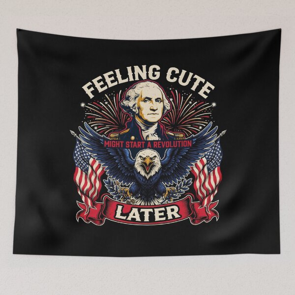 Item preview, Feeling Cute Might Start a Revolution Later Funny 4th of July Patriotic designed and sold by Redgiant87x.