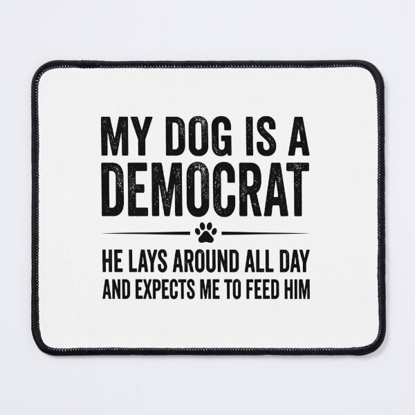 Item preview, My-Dog-Is-A-Democrat designed and sold by ironicmuscle.
