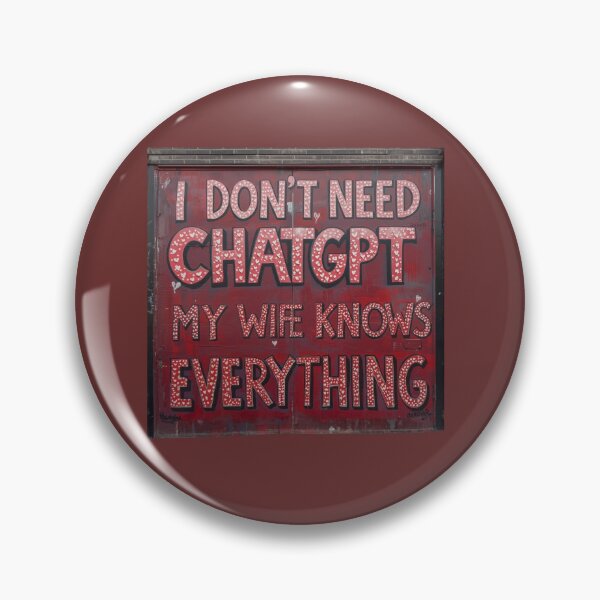 Item preview, I Dont Need ChatGPT My Wife Knows Everything designed and sold by Macias123.
