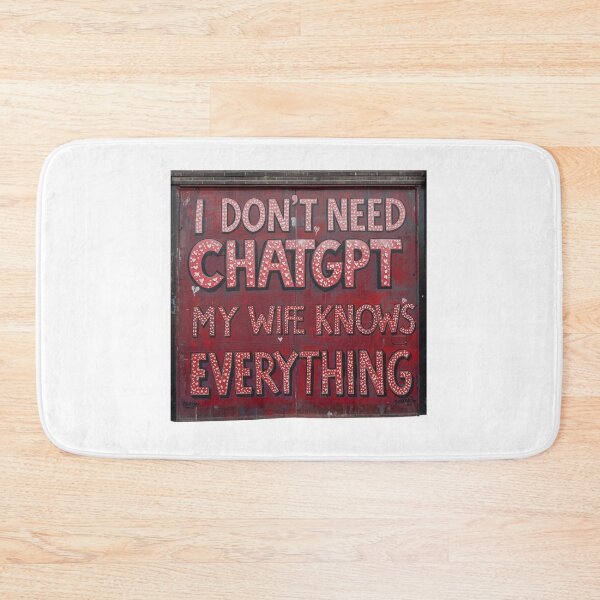 Item preview, I Dont Need ChatGPT My Wife Knows Everything designed and sold by Macias123.